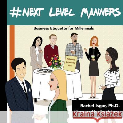 #Next Level Manners: Business Etiquette for Millennials Isgar Ph. D., Rachel 9780692887776 Please Pass the Manners