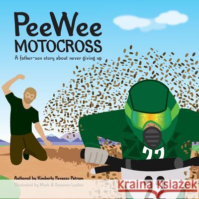 PeeWee Motocross: Never Give Up Loeber, Mark and Suzanne 9780692888551