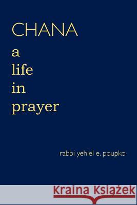 Chana: A Life in Prayer Rabbi Yehiel E. Poupko 9780692888988