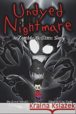 Undyed Nightmare: A Zombie Bedtime Story Steven Morales Isaac Gorrell Zach Raw 9780692889916