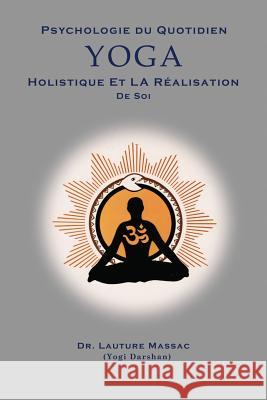 Psychologie du Quotidien Yoga Holistique et la Realization de Soi Massac, Lauture 9780692890011 Massac
