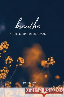 Breathe: A Reflective Devotional Jaleesa Cox 9780692890301 Jaleesa Cox