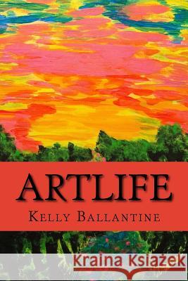 ArtLife Ballantine, Kelly Kristin 9780692891353