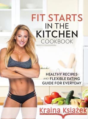 Fit Starts in the Kitchen Alissa Parker 9780692891469 Alissa Parker