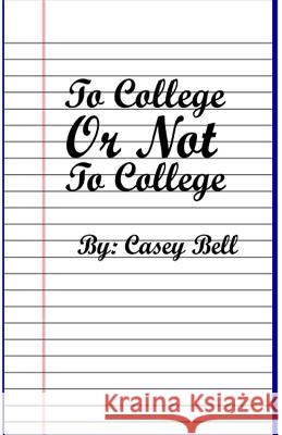 To College or Not To College Casey, Bell S. 9780692891544