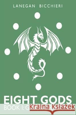 Green Dragons: Eight Gods: Book 1 Lanegan Bicchieri 9780692892442 Village Books