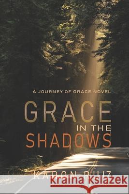 Grace In The Shadows Karon Ruiz 9780692892978