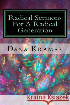 Radical Sermons For A Radical Generation Kramer, Dana Gene 9780692894002 Dana G. Kramer