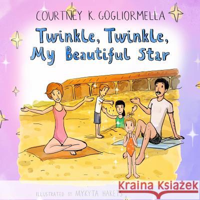 Twinkle, Twinkle, My Beautiful Star Courtney K. Gogliormella Suess Karlsson Samantha Duffy 9780692894217 Express Your Heart Publishing