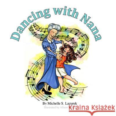 Dancing with Nana Michelle S. Lazurek Alison Wright 9780692894354