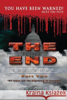 The End: The Book: Part Two:: You Have Been Warned! J. L. Robb 9780692895245 Energy Concepts Productions