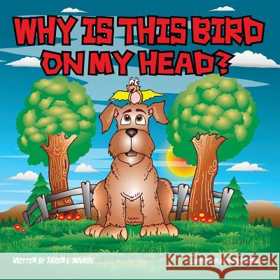 Why Is This Bird On My Head? Nourse, Karen L. 9780692897980 Karen L. Nourse Publisher