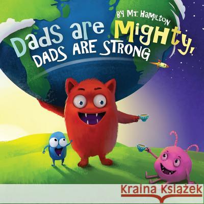 Dads are Mighty, Dads are Strong Hamilton, Mt 9780692900680