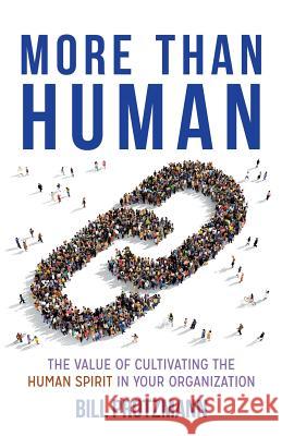 More Than Human: The Value of Cultivating the Human Spirit in Your Organization Bill Protzmann 9780692900741 Music Care Inc