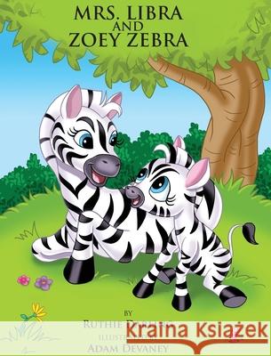 Mrs. Libra and Zoey Zebra Ruthie Darling 9780692900864