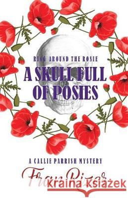 A Skull Full of Posies Fran Rizer 9780692901885