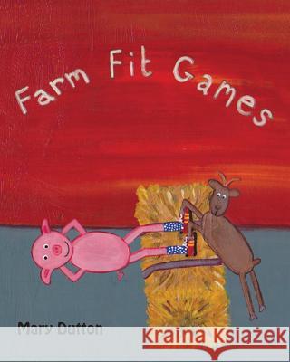 Farm Fit Games Mary Dutton 9780692902042 Mary Dutton