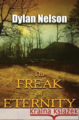 The Freak of Eternity Dylan Nelson 9780692902134 Dylan Nelson