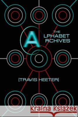 The Alphabet Archives Travis Heeter 9780692902219 Travis Heeter