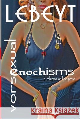 Vorsexual-Enochisms: a collection of lyric prose Lebeyt Seifu-Mikael 9780692902646 Dancehall University Books