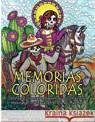 Memorias Coloridas: Libro para colorear con poemas e ilustraciones mexicanas inspiradas en el Día de los Muertos Laura Gomez, Amelia Orozco Karina Gomez 9780692902738 Zarape, LLC
