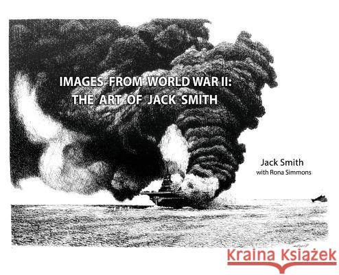 Images from World War II: The Art of Jack Smith Rona Simmons Jack Smith 9780692904145 Not Avail