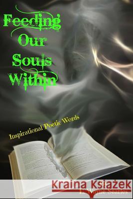 Feeding Our Souls Within: Inspirational Poetic Words E. Wayne Searles 9780692905135