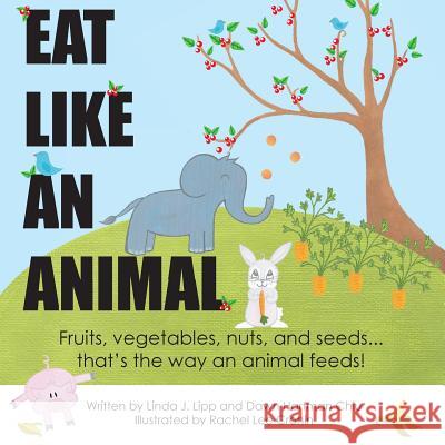 Eat Like An Animal and Act Like An Animal Lipp, Linda J. 9780692905517 Like an Animal Books LLC