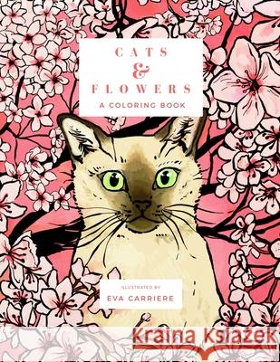 Cats & Flowers: A Coloring Book Eva Carriere 9780692905937 Quixote Press