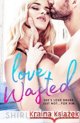 Love Wasted Shirl Rickman 9780692906125