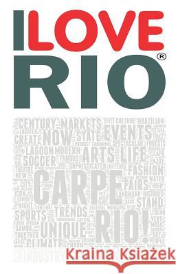 I Love Rio: A book based on the work of the ILOVERIO.COM portal, an ambitious project defined by the media as the first city ever Giovanni, Riccardo 9780692907504 Posto9.Com, LLC