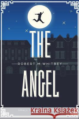 The Angel Robert M. Whitbey 9780692907931 Robert Whitbey
