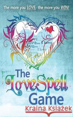 The LoveSpell Game: A Contemporary Fairy Tale I. J. Weinstock 9780692908754