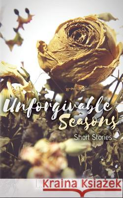 Unforgivable Seasons: Short Stories L. a. Davis 9780692910559 Diamonds & Pens