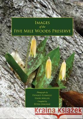 Images of the Five Mile Woods Preserve Peter Osborne Donald Formigli Hank Miller 9780692910948 Wild Horse Creek Company