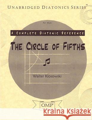 The Circle of Fifths: A Complete Diatonic Reference for Music Walter Klosowski 9780692911389 Omni Music Press