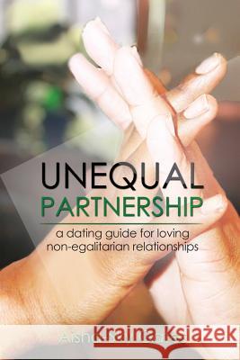 Unequal Partnership: a dating guide for loving non-egalitarian relationships Gates, Aisha-Sky 9780692912058