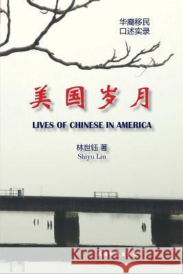 Lives of Chinese in America Shiyu Lin 9780692912171