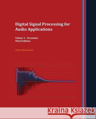 Digital Signal Processing for Audio Applications: Volume 1 - Formulae Anton R. Kamenov 9780692912195 Anton Kamenov