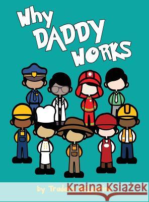 Why Daddy Works Tradara Dane McLaurine Audie Spencer 9780692913895 Tremark, LLC