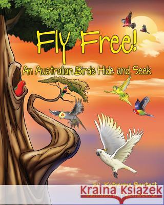 Fly Free! An Australian Birds Hide and Seek Bartlett, Katherine 9780692914557 Animal Tales Press