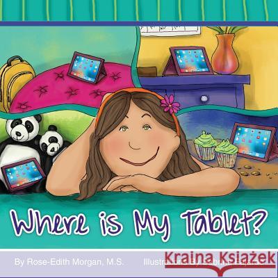 Where Is My Tablet? Rose-Edith B. Morgan Sabrina Fajardo 9780692915257