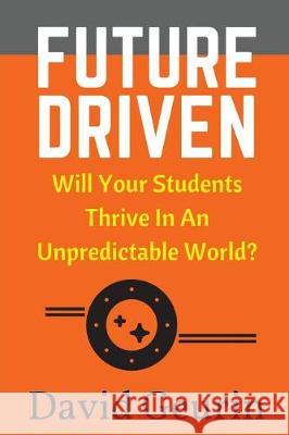Future Driven: Will Your Students Thrive In An Unpredictable World? Geurin Ed D., David 9780692916278 David Geurin
