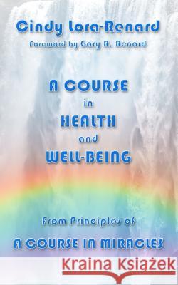 A Course in Health and Well-Being Cindy Lora-Renard 9780692916353