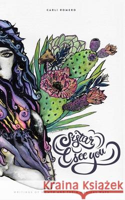 Sistar, I See You: Writings of Womyn and Their Magical Ways Carli Rene Romero Erin E. Barrio Cassandra Dixon 9780692918128 Rosemary Wisdom
