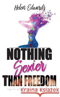 Nothing Sexier Than Freedom Helen Edwards 9780692918548