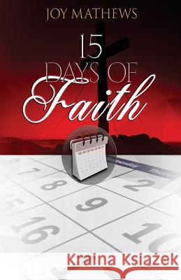 15 Days of Faith Joy Mathews 9780692920213 Joy Mathews Author/Speaker