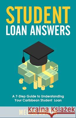 Student Loan Answers: A 7-Step Guide To Understanding Your Caribbean Student Loan Boutin, Melisa 9780692920350
