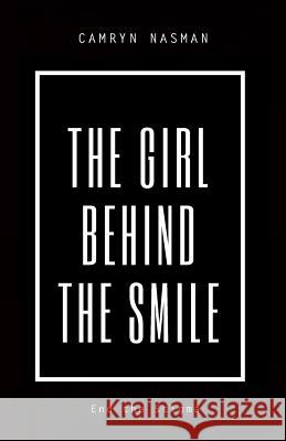 The Girl Behind the Smile: End the Stigma Camryn Nasman Leah Reynolds Angela Overby 9780692920954