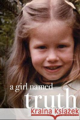 A Girl Named Truth Alethea Kehas 9780692921579